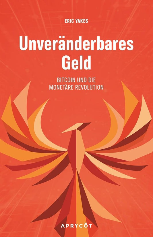 Unveränderbares Geld: Bitcoin und die monetäre Revolution